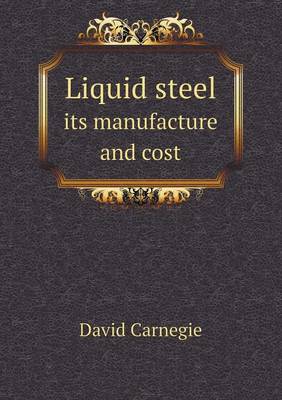 Book cover for Liquid steel its manufacture and cost