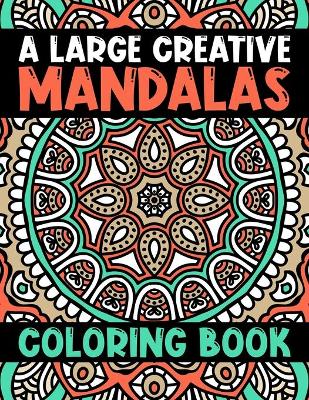 Cover of A Large Creative Mandalas Coloring Book