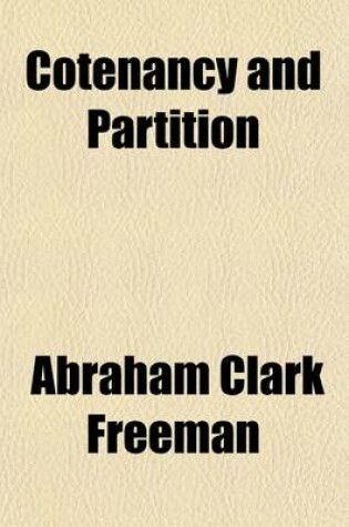 Cover of Cotenancy and Partition; A Treatise on the Law of Co-Ownership as It Exists Independent of Partnership Relations Between the Co-Owners