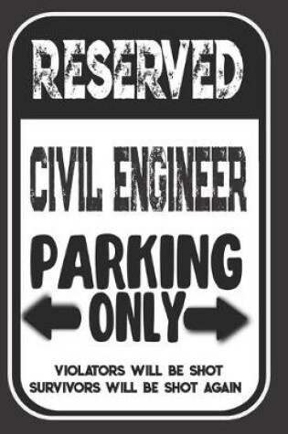 Cover of Reserved Civil Engineer Parking Only. Violators Will Be Shot. Survivors Will Be Shot Again