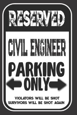 Book cover for Reserved Civil Engineer Parking Only. Violators Will Be Shot. Survivors Will Be Shot Again