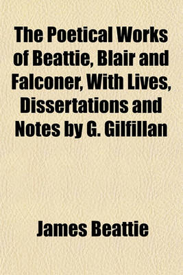 Book cover for The Poetical Works of Beattie, Blair and Falconer, with Lives, Dissertations and Notes by G. Gilfillan