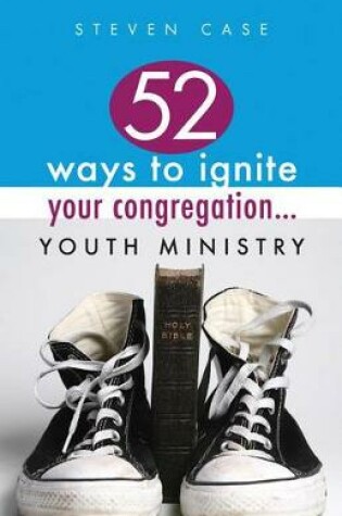 Cover of 52 Ways to Ignite Your Congregation... Youth Ministry