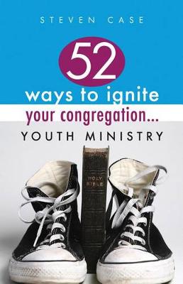 Cover of 52 Ways to Ignite Your Congregation... Youth Ministry