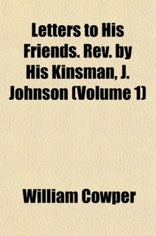 Cover of Letters to His Friends. REV. by His Kinsman, J. Johnson (Volume 1)