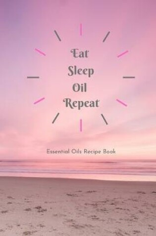 Cover of Eat Sleep Oil Repeat