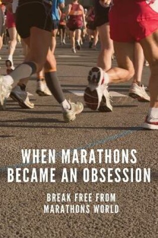 Cover of When Marathons Became An Obsession