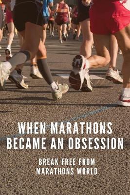 Book cover for When Marathons Became An Obsession