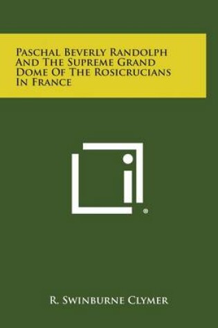 Cover of Paschal Beverly Randolph and the Supreme Grand Dome of the Rosicrucians in France