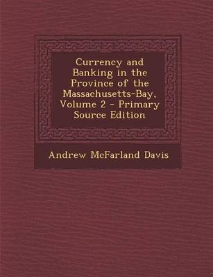 Book cover for Currency and Banking in the Province of the Massachusetts-Bay, Volume 2 - Primary Source Edition