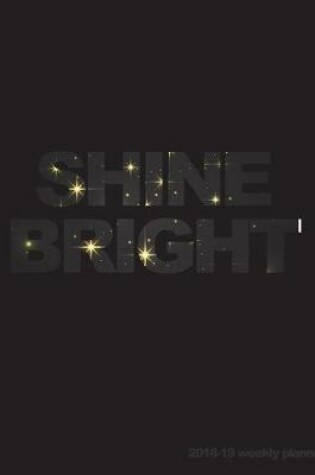 Cover of Shine Bright 2018-19 Weekly Planner