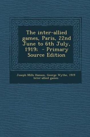 Cover of The Inter-Allied Games, Paris, 22nd June to 6th July, 1919; - Primary Source Edition