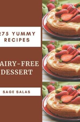 Cover of 275 Yummy Dairy-Free Dessert Recipes