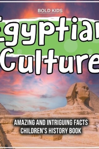 Cover of Egyptian Culture Amazing And Intriguing Facts Children's History Book