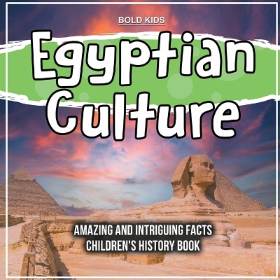 Book cover for Egyptian Culture Amazing And Intriguing Facts Children's History Book