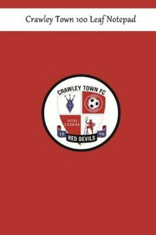 Cover of Crawley Town 100 Leaf Notepad