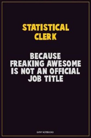 Cover of Statistical Clerk, Because Freaking Awesome Is Not An Official Job Title