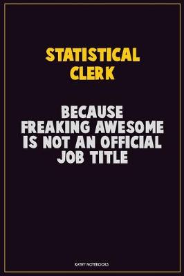 Book cover for Statistical Clerk, Because Freaking Awesome Is Not An Official Job Title