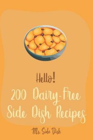Cover of Hello! 200 Dairy-Free Side Dish Recipes