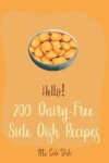 Book cover for Hello! 200 Dairy-Free Side Dish Recipes