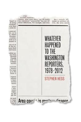 Book cover for Whatever Happened to the Washington Reporters, 1978-2012