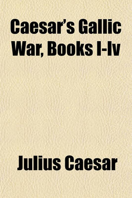 Book cover for Caesar's Gallic War, Books I-IV