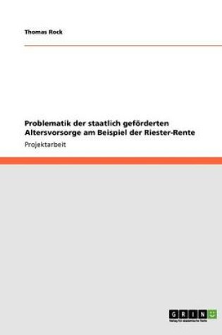 Cover of Riester-Rente. Problematik Der Staatlich Geforderten Altersvorsorge