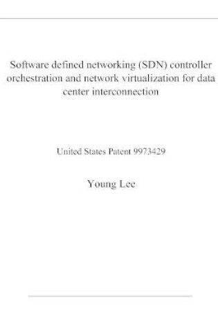 Cover of Software defined networking (SDN) controller orchestration and network virtualization for data center interconnection