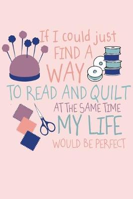 Book cover for If I Could Just Find a Way to Read and Quilt at the Same Time, My Life Would be Perfect