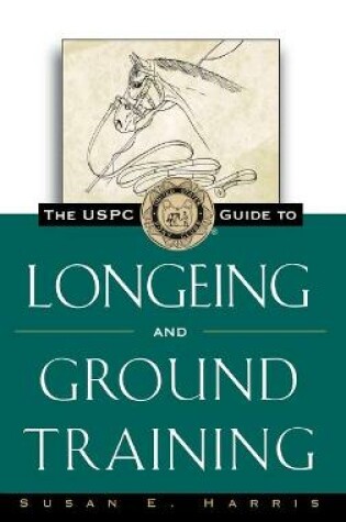 Cover of The Uspc Guide to Longeing and Ground Training