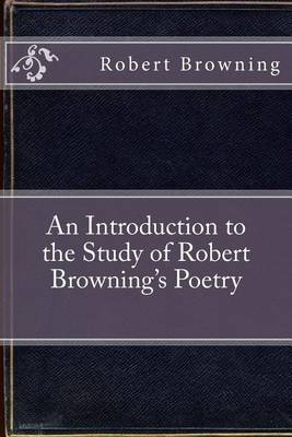 Book cover for An Introduction to the Study of Robert Browning's Poetry