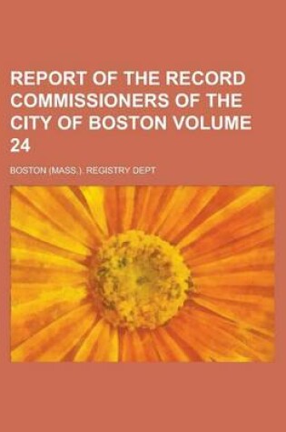 Cover of Report of the Record Commissioners of the City of Boston Volume 24