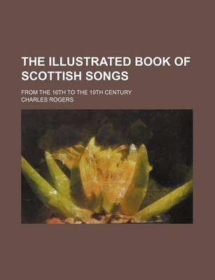 Book cover for The Illustrated Book of Scottish Songs; From the 16th to the 19th Century