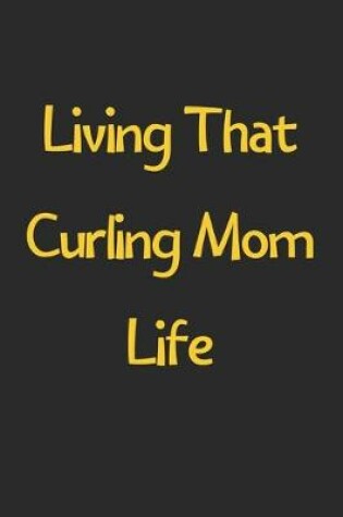 Cover of Living That Curling Mom Life