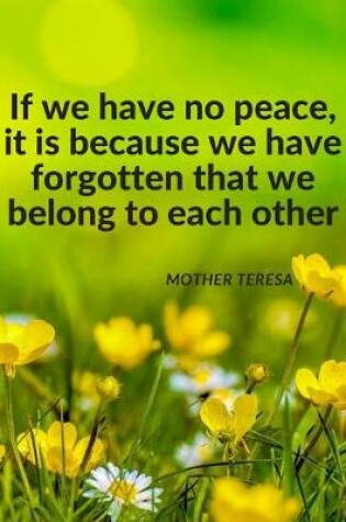 Cover of "If we have no peace, it is because we have forgotten that we belong to each other."