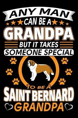 Book cover for Any Man Can Be A Grandpa But It Takes Someone Special To Be A Saint Bernard Grandpa