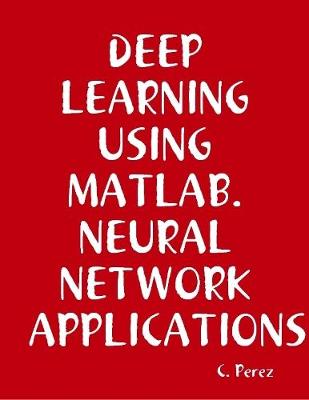 Book cover for DEEP Learning Using Matlab. Neural Network APPLICATIONS