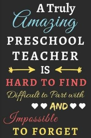 Cover of A Truly Amazing Preschool Teacher Is Hard To Find Difficult To Part With And Impossible To Forget