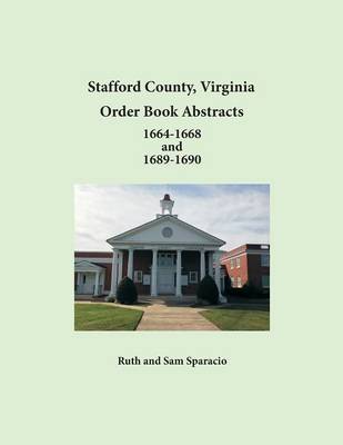 Book cover for Stafford County, Virginia Order Book Abstracts 1664-1668 and 1689-1690