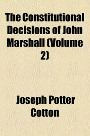 Cover of The Constitutional Decisions of John Marshall (Volume 2)