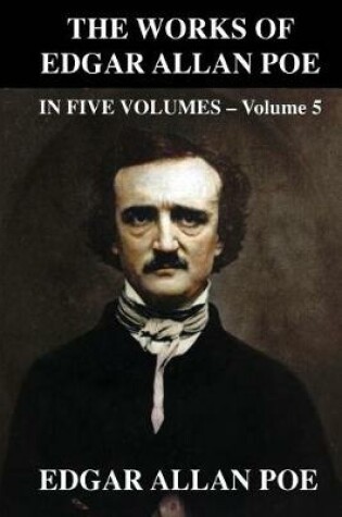 Cover of The Works of Edgar Allen Poe in Five Volumes - Volume 5