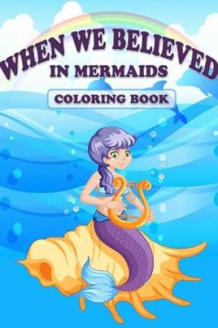 Cover of When We Believed in Mermaids Coloring Book