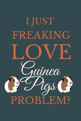 Book cover for I Just Freakin Love Guinea Pigs Problem?