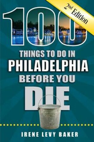 Cover of 100 Things to Do in Philadelphia Before You Die, 2nd Edition