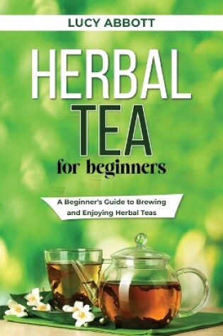 Cover of Herbal Tea for Beginners