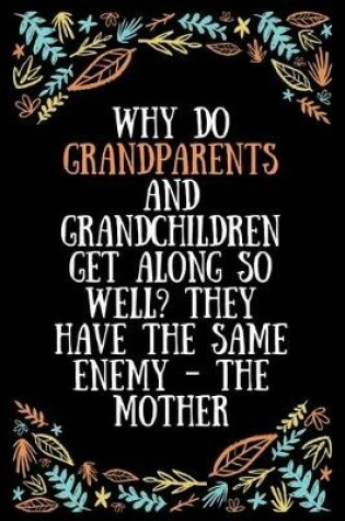 Cover of Why do grandparents and grandchildren get along so well They have the same enemy the mother