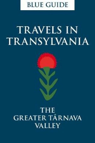 Cover of Blue Guide Travels in Transylvania: The Greater Tarnava Valley