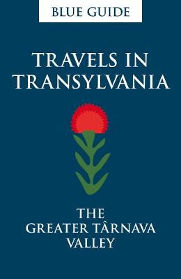 Cover of Blue Guide Travels in Transylvania: The Greater Tarnava Valley