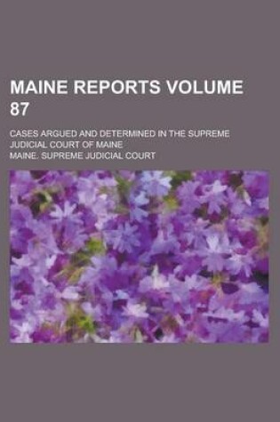 Cover of Maine Reports; Cases Argued and Determined in the Supreme Judicial Court of Maine Volume 87