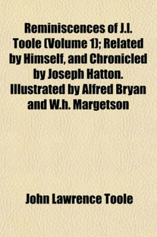 Cover of Reminiscences of J.L. Toole (Volume 1); Related by Himself, and Chronicled by Joseph Hatton. Illustrated by Alfred Bryan and W.H. Margetson